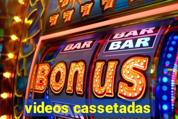 videos cassetadas